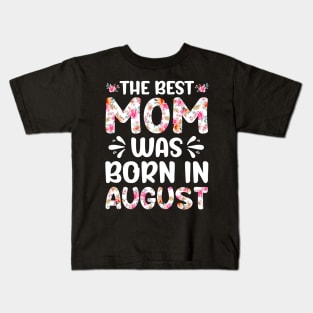 Best Mom Ever Mothers Day Floral Design Birthday Mom in August Kids T-Shirt